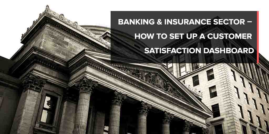 Banking &amp;amp; Insurance – Set up a customer satisfaction dashboard