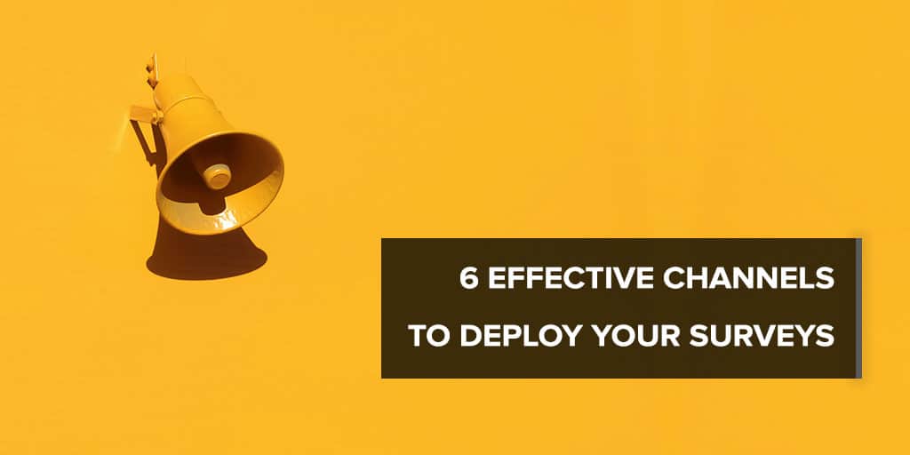 6 Effective Channels to Deploy your Surveys