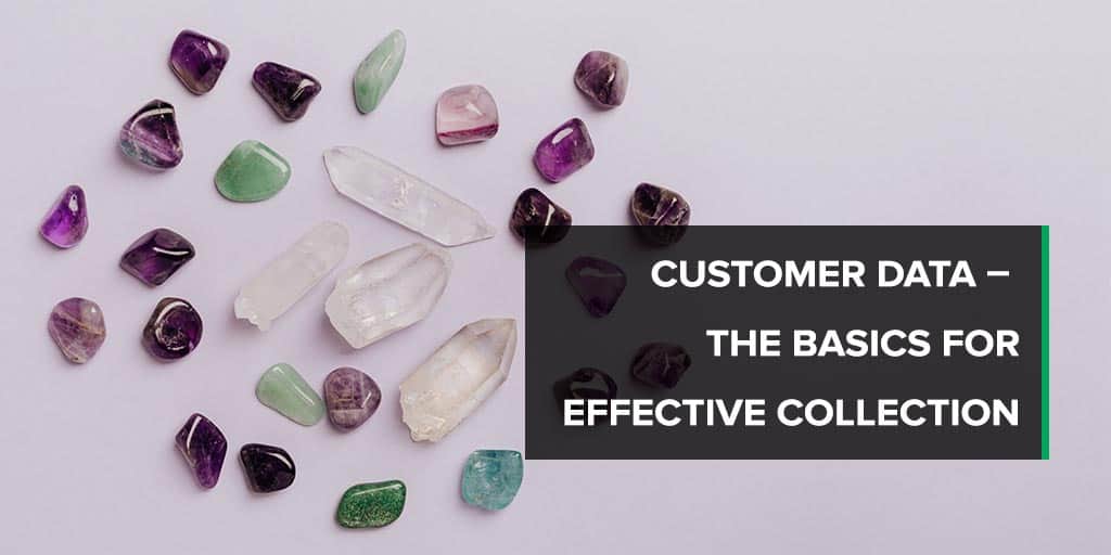 Customer Data – the Basics for Effective Collection