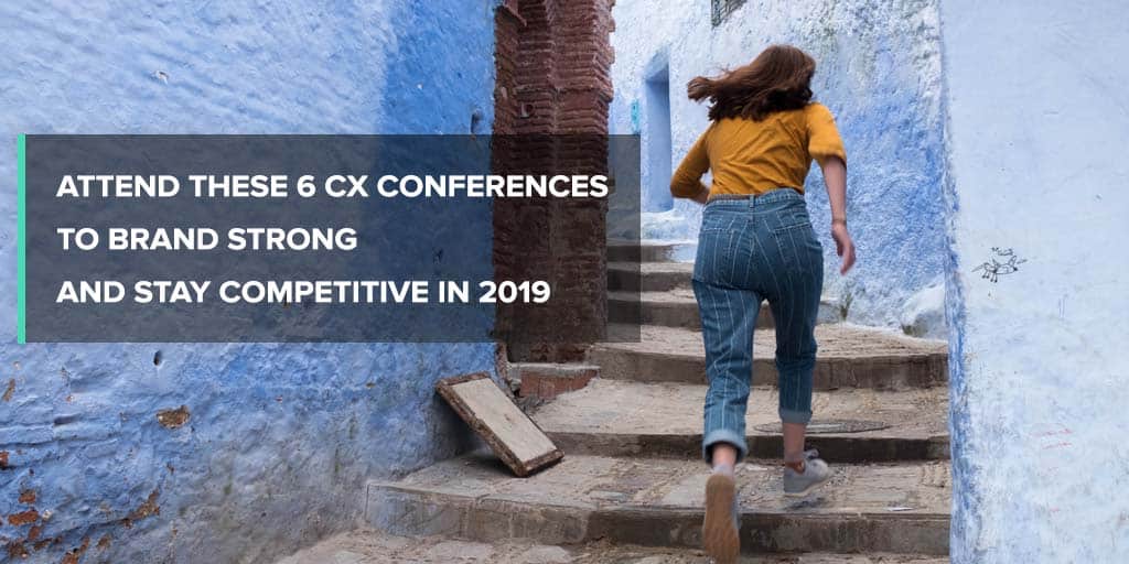 Attend These 8 CX Conferences to Brand Strong and Stay Competitive in 2019