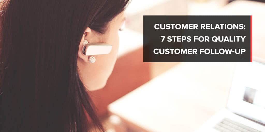 Customer relations: 7 steps for quality customer follow-up