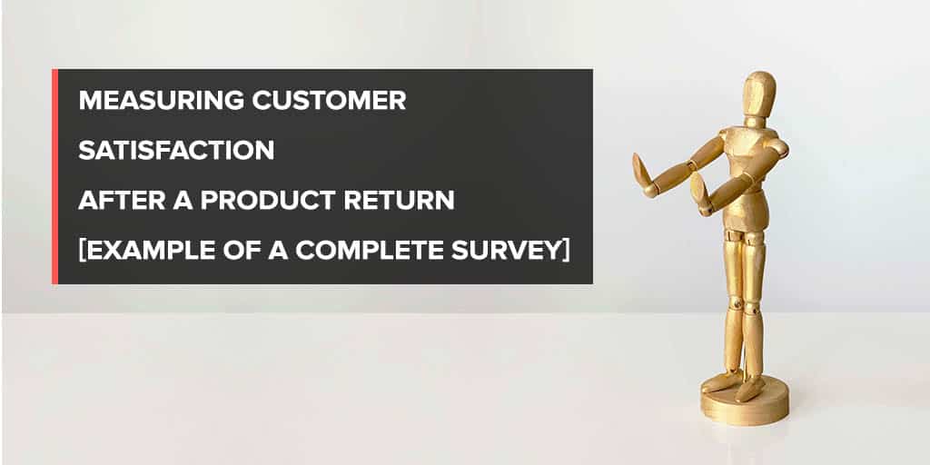 Measuring Customer Satisfaction After a Product Return