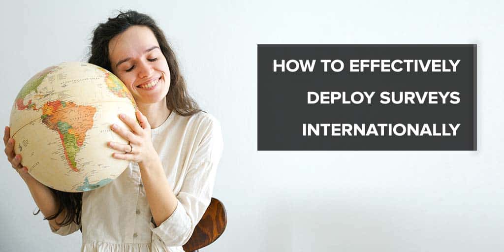 How to Effectively Deploy Surveys Internationally