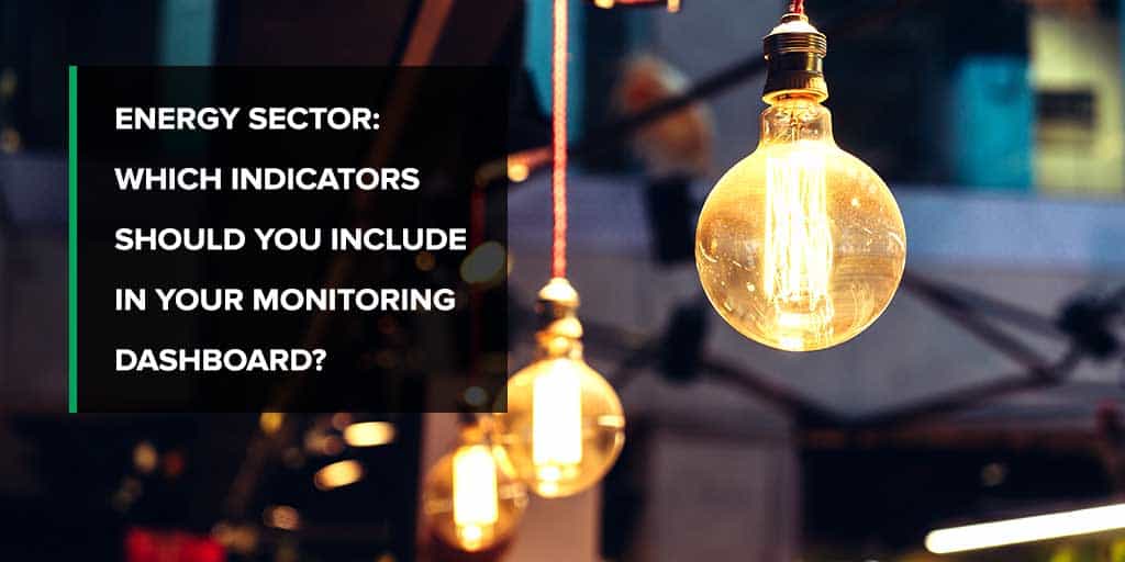 Energy sector: indicators to include in your monitoring dashboard