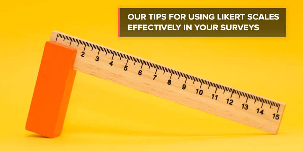 Our tips for using Likert scales effectively in your surveys