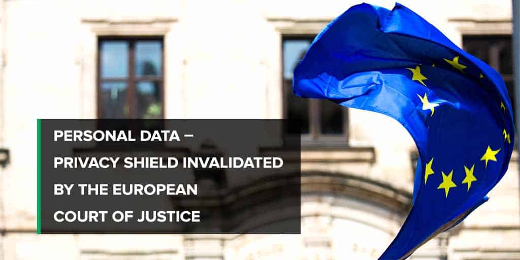 Privacy Shield Invalidated by the European Court of Justice