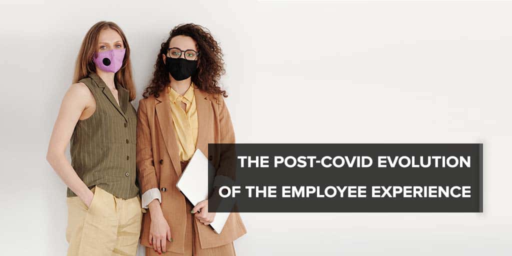 The Post-Covid Evolution of the Employee Experience