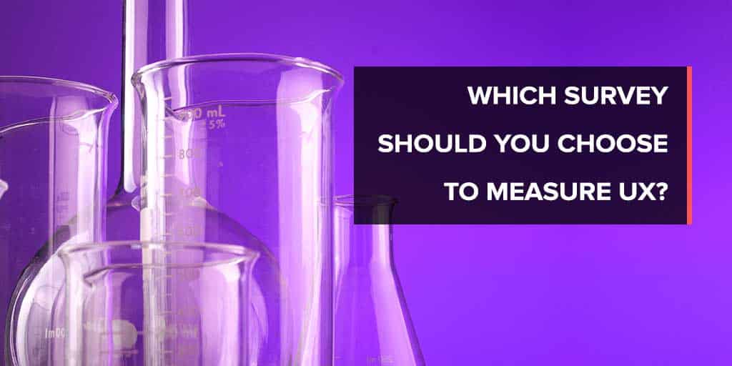 Which Survey Should you Choose to Measure UX?