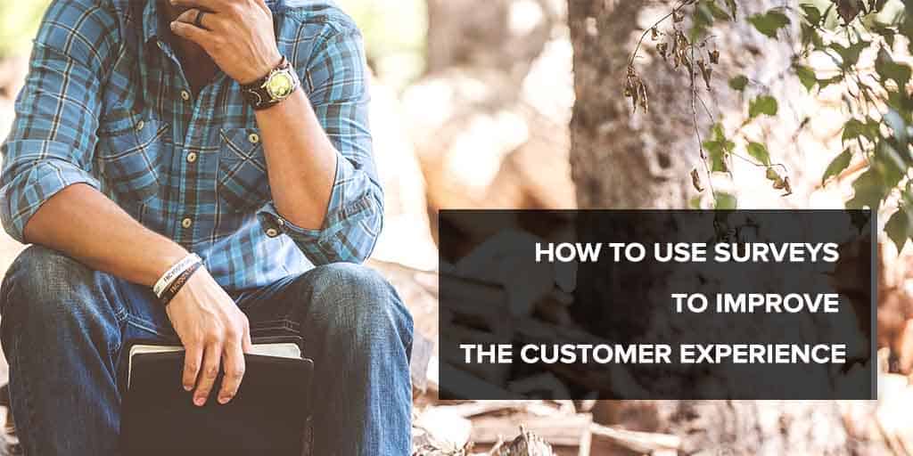 How to use Surveys to Improve the Customer Experience