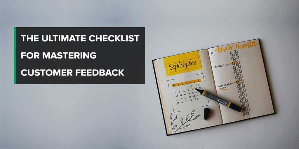 The Ultimate Checklist For Mastering Customer Feedback